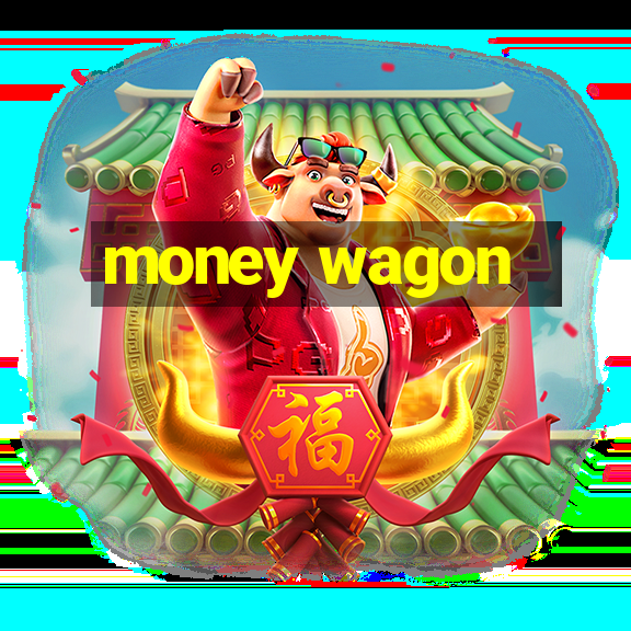 money wagon