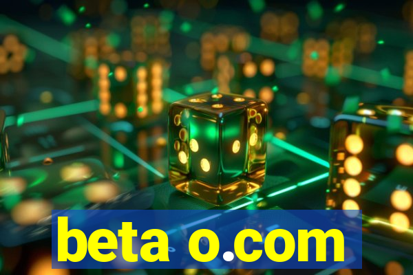 beta o.com