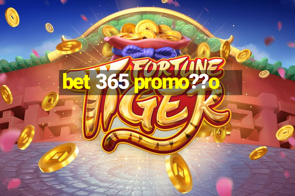 bet 365 promo??o