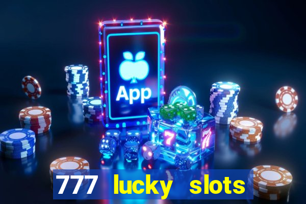 777 lucky slots online casino