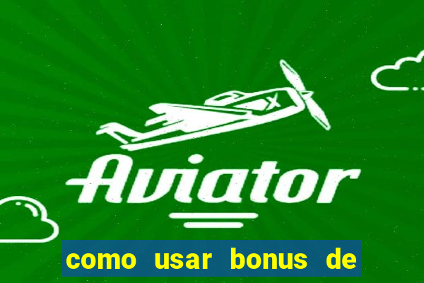 como usar bonus de cassino betano