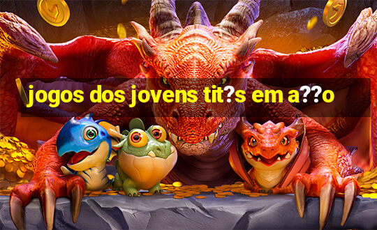 jogos dos jovens tit?s em a??o