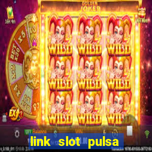 link slot pulsa tanpa potongan