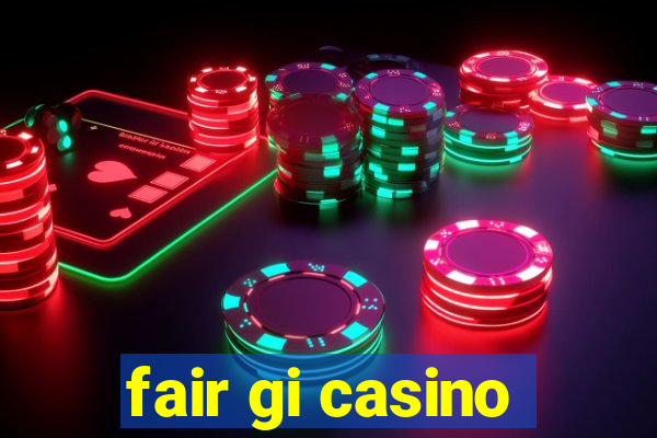 fair gi casino