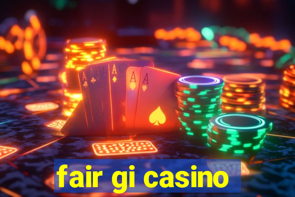 fair gi casino