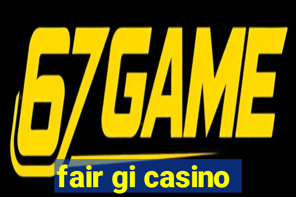 fair gi casino