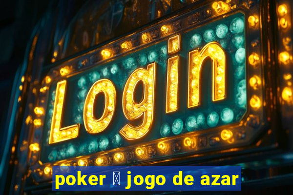 poker 茅 jogo de azar