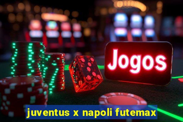 juventus x napoli futemax