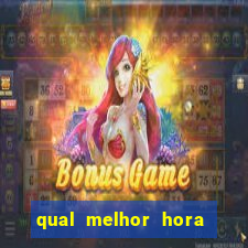 qual melhor hora para jogar fortune tiger