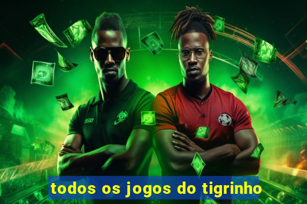 todos os jogos do tigrinho