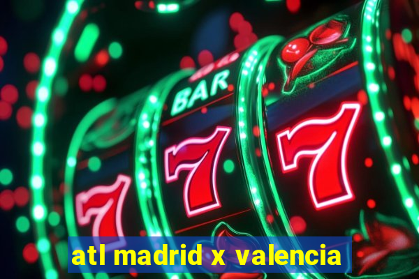 atl madrid x valencia