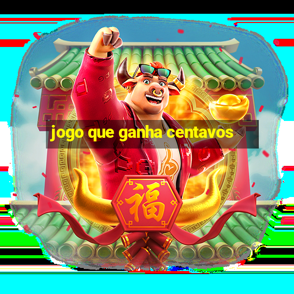 jogo que ganha centavos