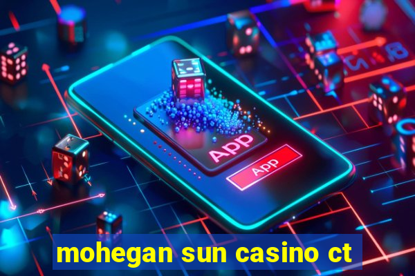 mohegan sun casino ct