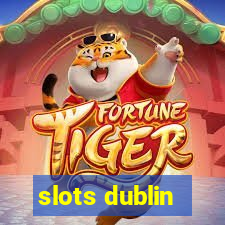 slots dublin