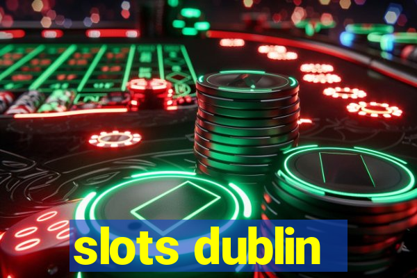 slots dublin