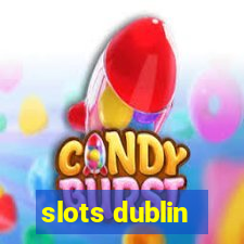 slots dublin