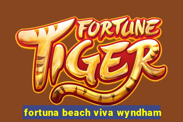 fortuna beach viva wyndham