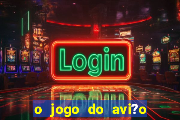 o jogo do avi?o que ganha dinheiro