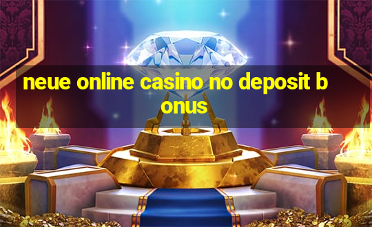 neue online casino no deposit bonus