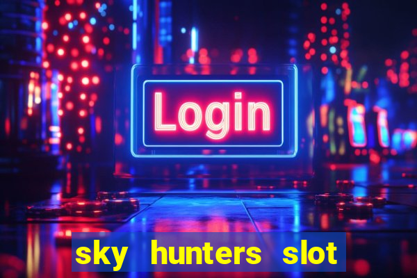 sky hunters slot free play