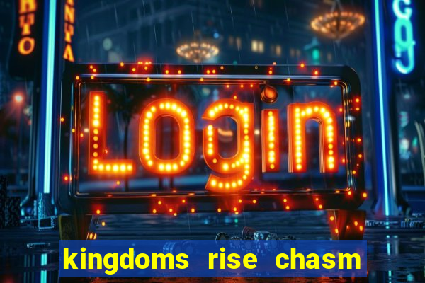 kingdoms rise chasm of fear slot