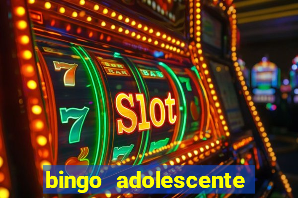 bingo adolescente já fez as coisas abaixo?