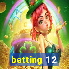 betting 1 2