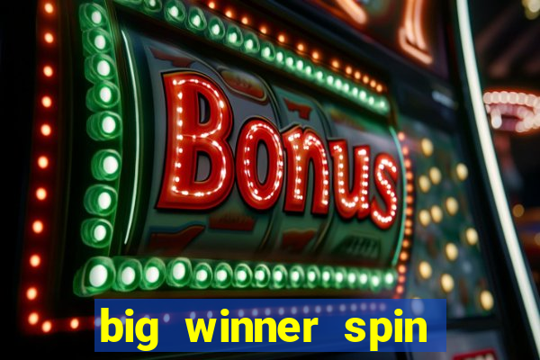 big winner spin and win cash