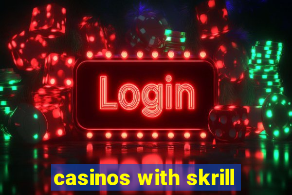 casinos with skrill