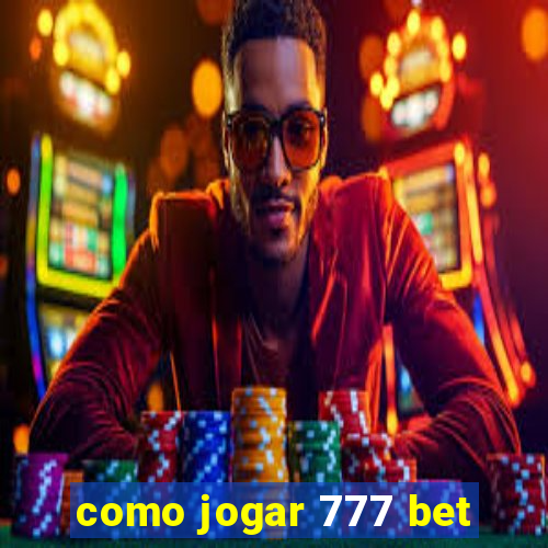 como jogar 777 bet