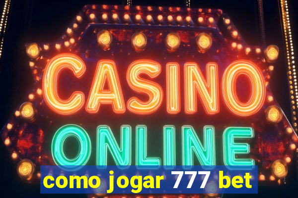 como jogar 777 bet