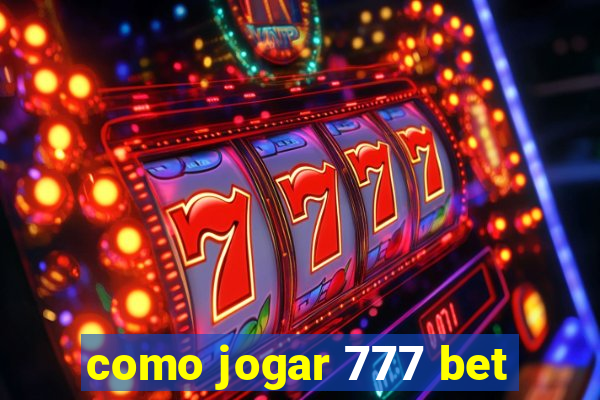 como jogar 777 bet