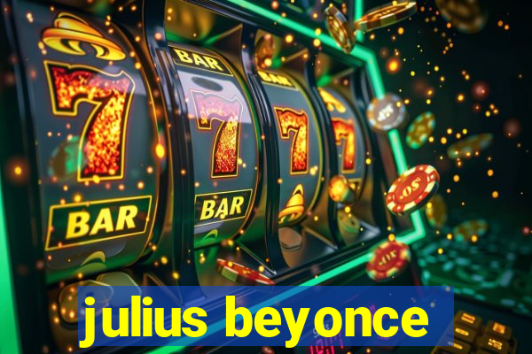 julius beyonce