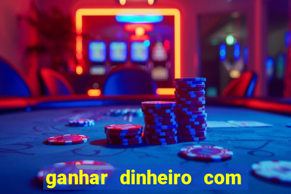 ganhar dinheiro com jogos na internet