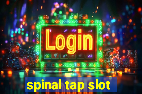 spinal tap slot