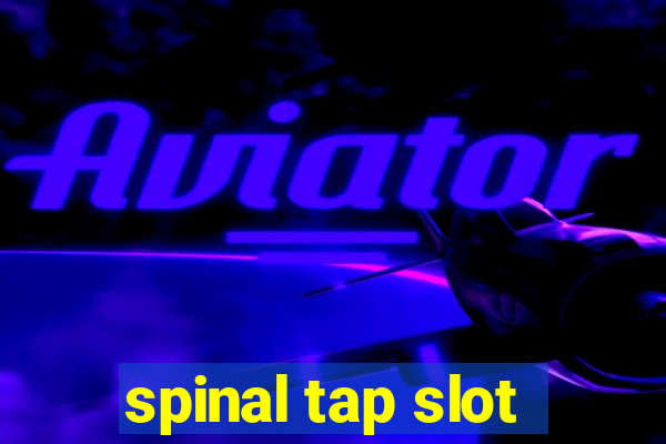 spinal tap slot