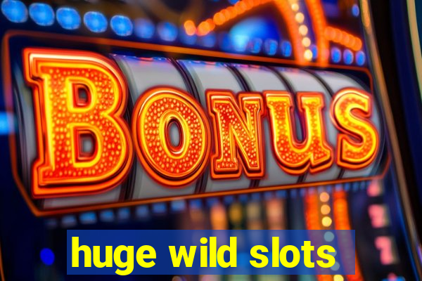 huge wild slots