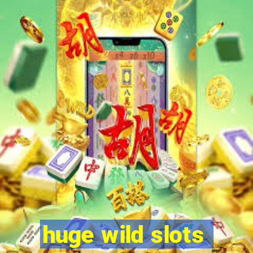 huge wild slots