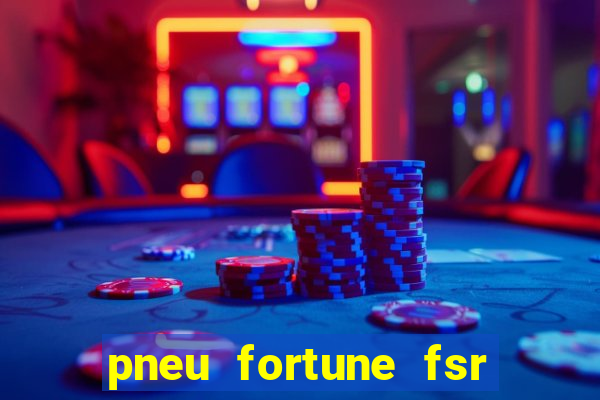 pneu fortune fsr 801 é bom