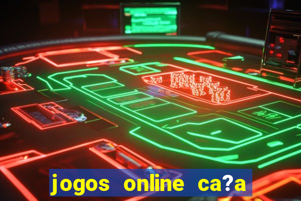 jogos online ca?a níqueis valendo dinheiro