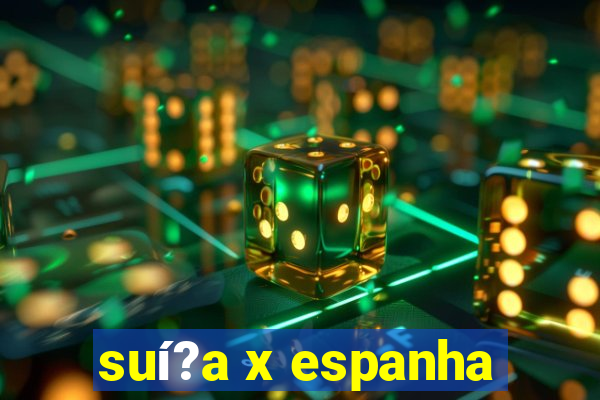 suí?a x espanha