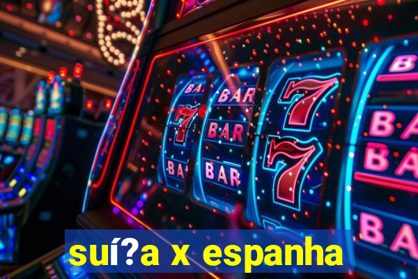 suí?a x espanha