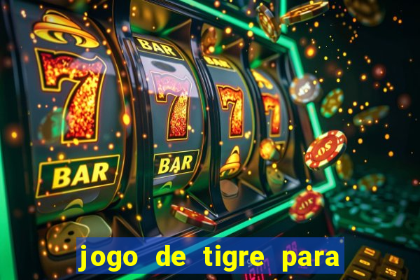 jogo de tigre para ganhar dinheiro