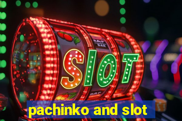 pachinko and slot