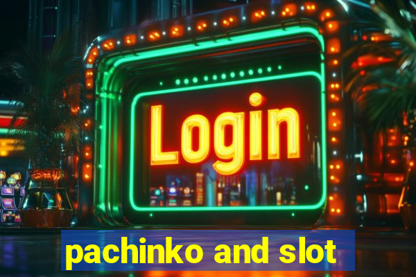 pachinko and slot