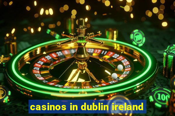 casinos in dublin ireland