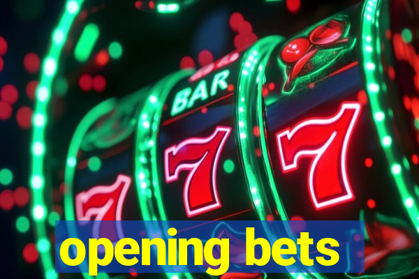 opening bets