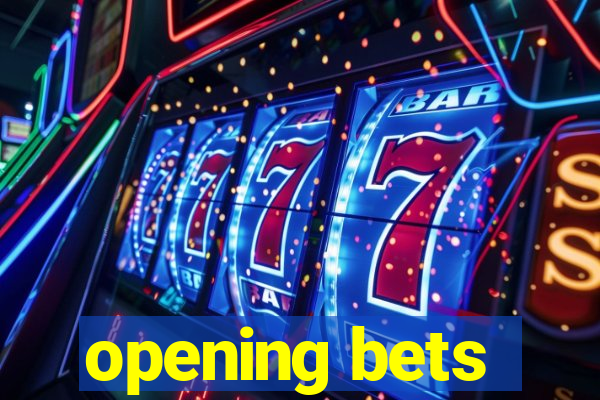 opening bets