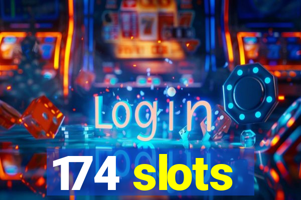 174 slots