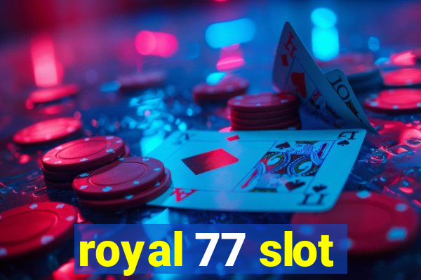 royal 77 slot